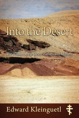 Into the Desert: The Wisdom of the Desert Fathers and Mothers Paperback Outskirts Press