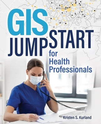 GIS Jump Start for Health Professionals by Kurland, Kristen S.