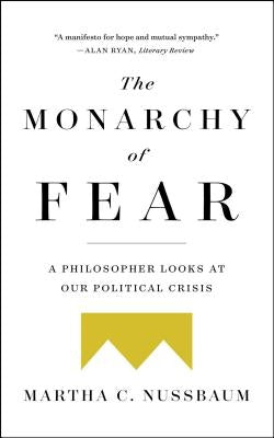 The Monarchy of Fear: A Philosopher Looks at Our Political Crisis Paperback Simon & Schuster