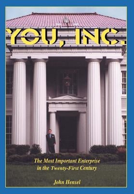 YOU, Inc.: The Most Important Enterprise in the Twenty-First Century by Hensel, John