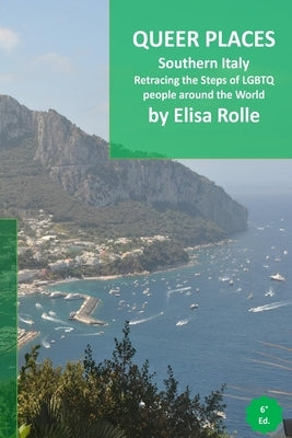 Queer Places: South Italy: Retracing the steps of LGBTQ people around the world by Rolle, Elisa