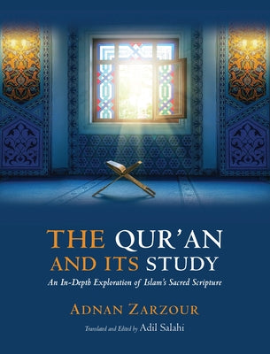 The Qur'an and Its Study: An In-Depth Explanation of Islam's Sacred Scripture by Muhammad Zarzour, Adnan