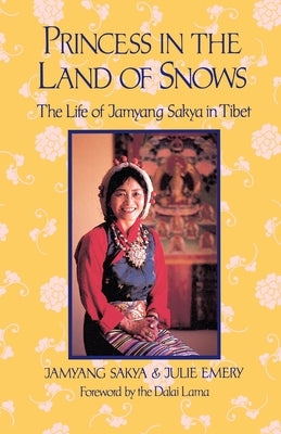 Princess in the Land of Snows: The Life of Jamyang Sakya in Tibet by Sakya, Jamyang