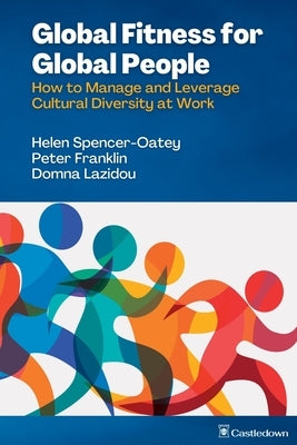Global Fitness for Global People: How to Manage and Leverage Cultural Diversity at Work by Spencer-Oatey, Helen