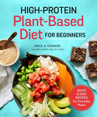 High-Protein Plant-Based Diet for Beginners: Quick and Easy Recipes for Everyday Meals by Howard, Maya A.