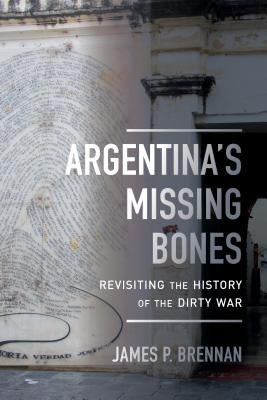 Argentina's Missing Bones: Revisiting the History of the Dirty War Volume 6 Paperback University of California Press