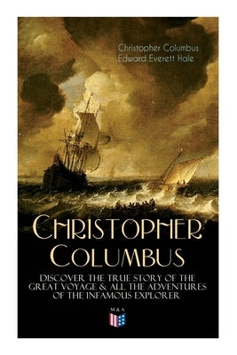 The Life of Christopher Columbus - Discover the True Story of the Great Voyage & All the Adventures of the Infamous Explorer Paperback Madison & Adams Press
