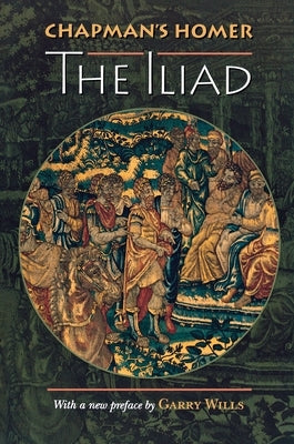 Chapman's Homer: The Iliad Paperback Princeton University Press