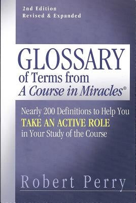 Glossary of Terms from 'a Course in Miracles': Nearly 200 Definitions to Help You Take an Active Role in Your Study of the Course Paperback Circle Publishing