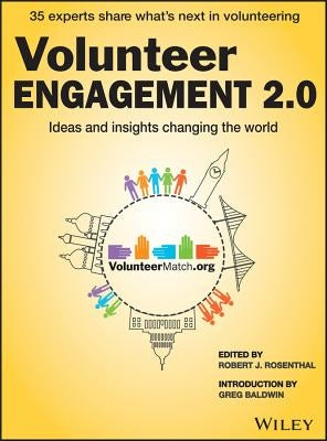 Volunteer Engagement 2.0: Ideas and Insights Changing the World by Rosenthal, Robert J.