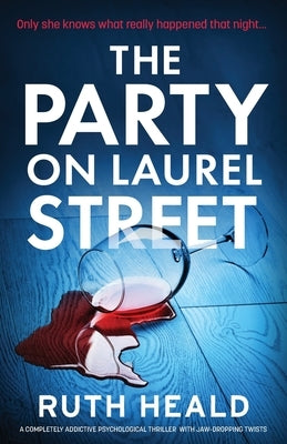 The Party on Laurel Street: A completely addictive psychological thriller with jaw-dropping twists by Heald, Ruth