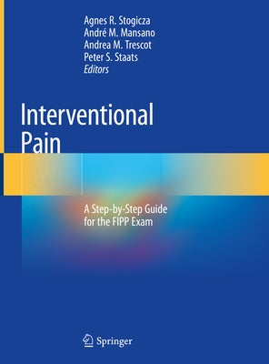 Interventional Pain: A Step-By-Step Guide for the Fipp Exam by Stogicza, Agnes R.