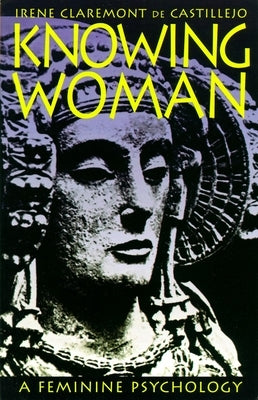 Knowing Woman: A Feminine Psychology by Claremont de Castillejo, Irene