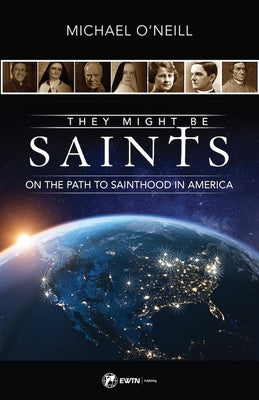 They Might Be Saints: On the Path to Sainthood in America Paperback Ewtn
