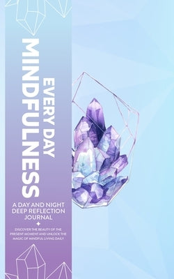 Every Day Mindfulness, a Day and Night Deep Reflection Journal, Discover the Beauty of the Present Moment and Unlock the Magic of Mindful Living Daily Paperback Orlin-Smart Publication