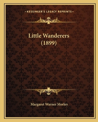 Little Wanderers (1899) Paperback Kessinger Publishing