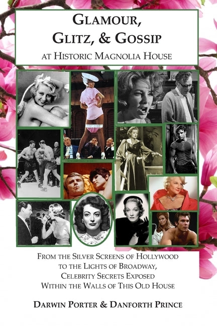 Glamour, Glitz, & Gossip at Historic Magnolia House: From the Silver Screens of Hollywood to the Lights of Broadway, Celebrity Secrets Exposed Within by Porter, Darwin