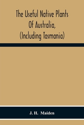 The Useful Native Plants Of Australia, (Including Tasmania) Paperback Alpha Edition