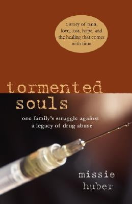 Tormented Souls: One Family's Struggle Against a Legacy of Drug Abuse by Huber, Missie