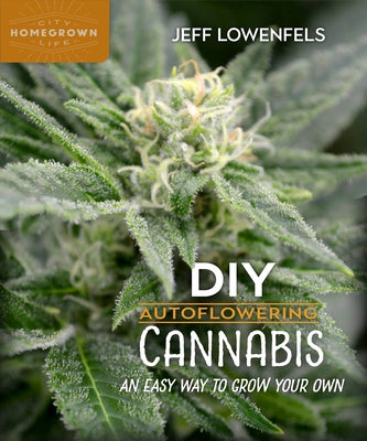 DIY Autoflowering Cannabis: An Easy Way to Grow Your Own by Lowenfels, Jeff