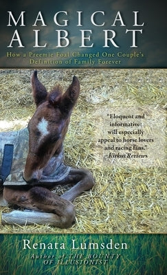 Magical Albert: How a Preemie Foal Changed One Couple's Definition of Family Forever by Lumsden, Renata