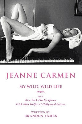 Jeanne Carmen: My Wild, Wild Life by James, Brandon