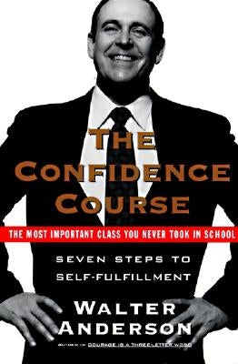 The Confidence Course: Seven Steps to Self-Fulfillment by Anderson, Walter
