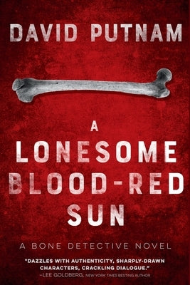 A Lonesome Blood-Red Sun: The Bone Detective, A Dave Beckett Novel by Putnam, David
