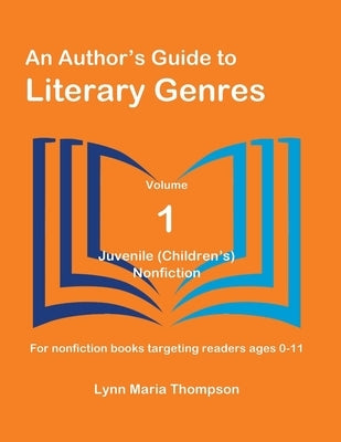 An Author's Guide to Literary Genres, Volume 1: Juvenile (Children's) Nonfiction by Thompson, Lynn Maria