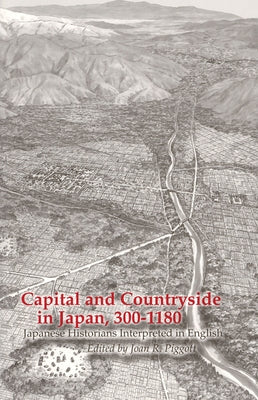 Capital and Countryside in Japan, 300-1180: Japanese Historians Interpreted in English Paperback Cornell East Asia Series