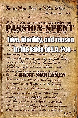 Passion Spent: Love, Identity, and Reason in the Tales of E.A. Poe by Sørensen, Bent