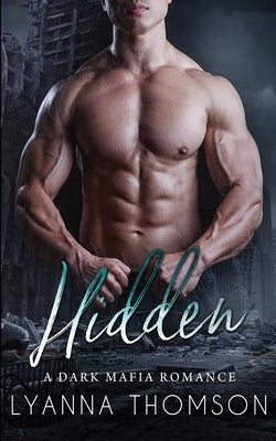 Hidden: A Dark Mafia Romance by Thomson, Lyanna