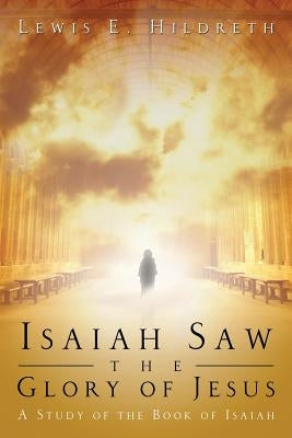 Isaiah Saw the Glory of Jesus Paperback Lewis E. Hildreth