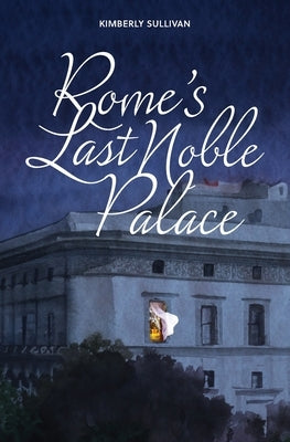Rome's Last Noble Palace Paperback Kimberly Sullivan