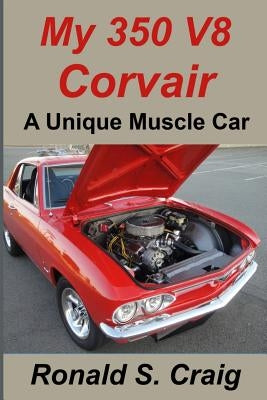 My 350 V8 Corvair: A unique muscle car Paperback Createspace Independent Publishing Platform