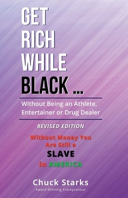 Get Rich While Black ...: Without Being an Athlete, Entertainer or Drug Dealer - REVISED EDITION - 2021 Paperback Norcal Books