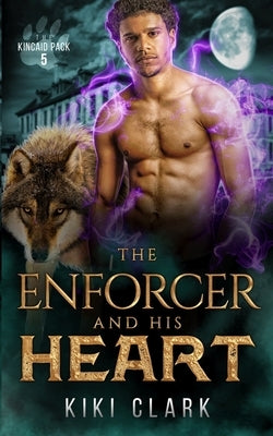 The Enforcer and His Heart (Kincaid Pack Book 5) by Clark, Kiki