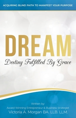 Dream: Destiny Fulfilled By Grace by Morgan, Victoria A.