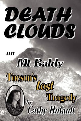 Death Clouds on MT Baldy: Tucson's Lost Tragedy Paperback Arizona Mountain Publications, LLC