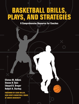 Basketball Drills, Plays and Strategies: A Comprehensive Resource for Coaches by Adkins, Clint