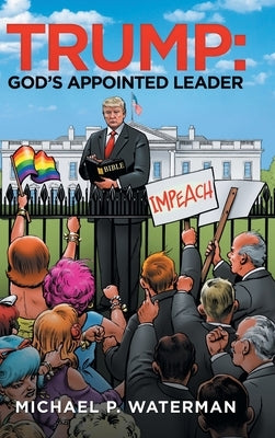 Trump: God's Appointed Leader by Waterman, Michael P.