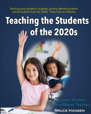 Teaching Students of the 2020s: Classroom Wisdom from a Master Teacher Paperback Mt. Hood Press