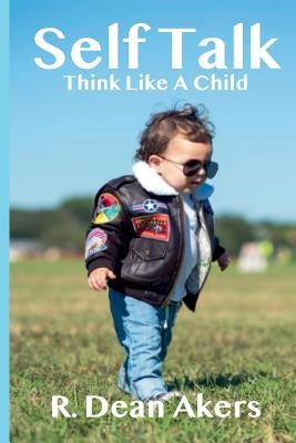 Self Talk, Think Like A Child Paperback __dean Akers
