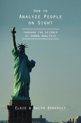 How to Analyze People on Sight: Through the Science of Human Analysis by Benedict, Ralph Paine