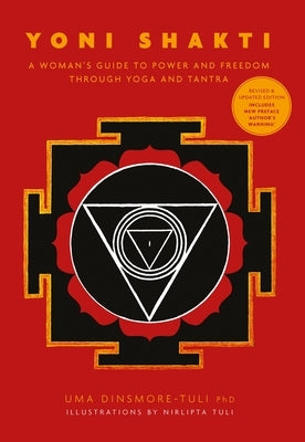 Yoni Shakti: A Woman's Guide to Power and Freedom Through Yoga and Tantra by Dinsmore-Tuli, Uma