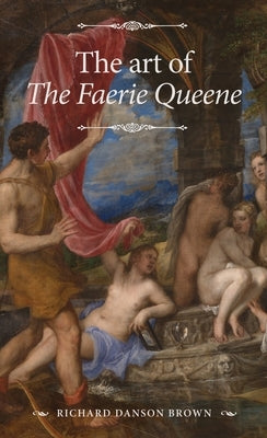 The Art of the Faerie Queene by Danson Brown, Richard