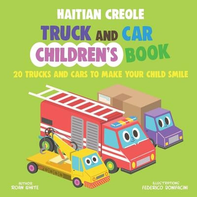 Haitian Creole Truck and Car Children's Book: 20 Trucks and Cars to Make Your Child Smile by Bonifacini, Federico