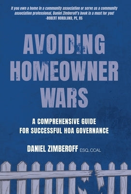 Avoiding Homeowner Wars: A Comprehensive Guide for Successful HOA Governance by Zimberoff, Daniel