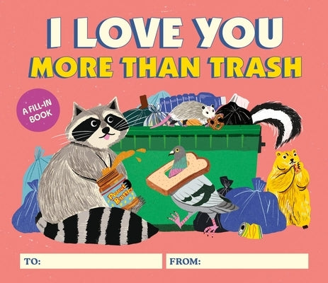 I Love You More Than Trash: A Fill-In Book by Schneider, Alexander