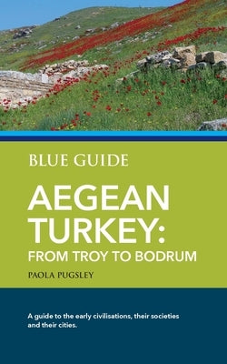 Blue Guide Aegean Turkey: From Troy to Bodrum Paperback Blue Guides Limited of London
